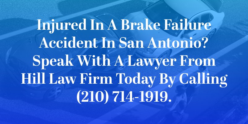 Injured in a brake failure accident in San Antonio? Speak with a lawyer from Hill Law Firm today by calling (210) 714-1919.