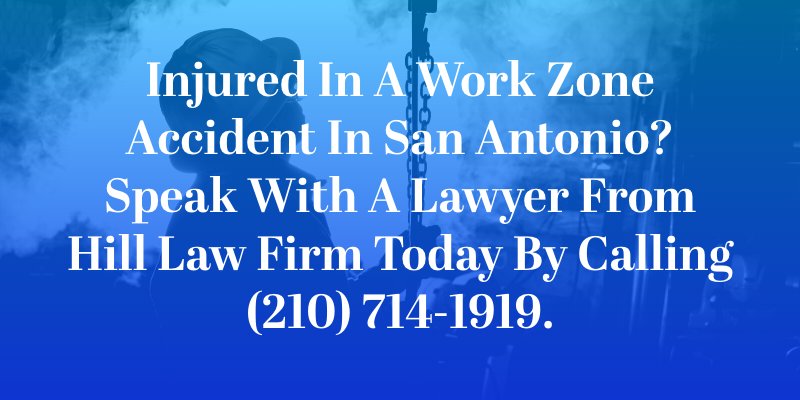 Injured in a work zone accident in San Antonio? Speak with an experienced personal injury lawyer from Hill Law Firm today by calling (210) 714-1919.