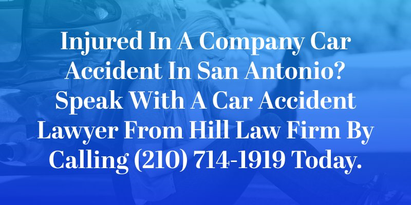  Injured in a company car accident in San Antonio? Speak with a car accident lawyer from Hill Law Firm by calling (210) 714-1919 today.