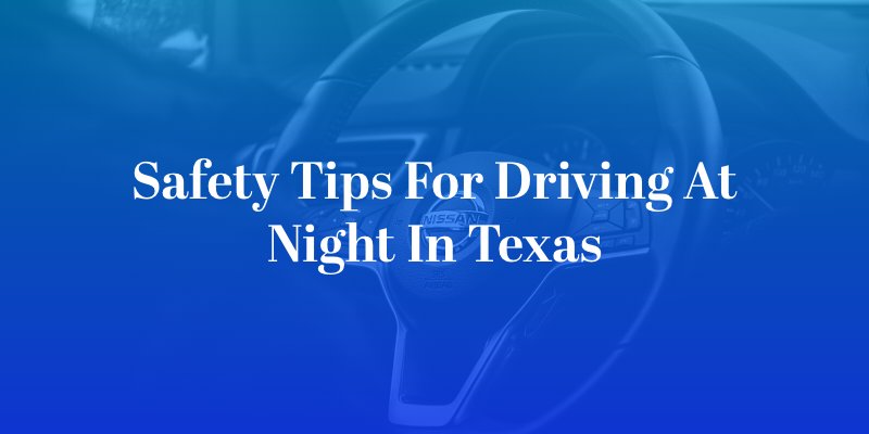 Safety Tips for Driving at Night in Texas