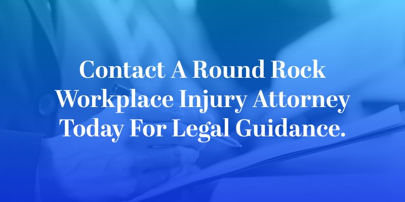 Contact a Round rock workplace injury attorney today for legal guidance.